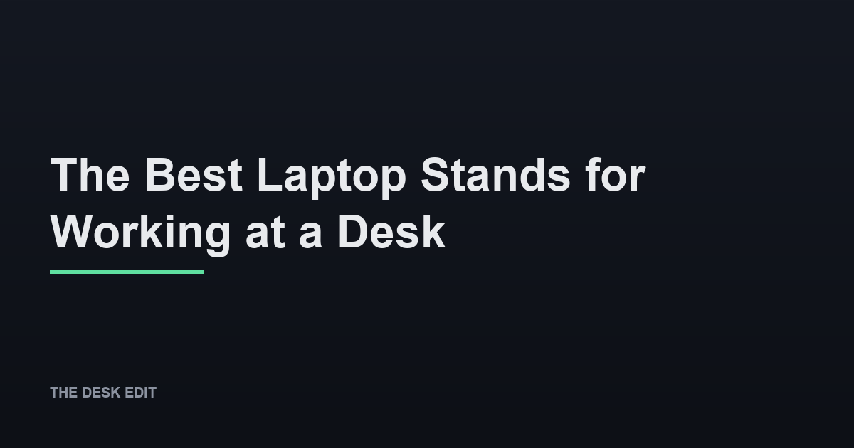 The Best Laptop Stands for Working at a Desk
