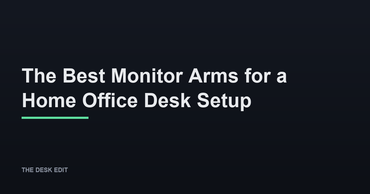 The Best Monitor Arms for a Home Office Desk Setup