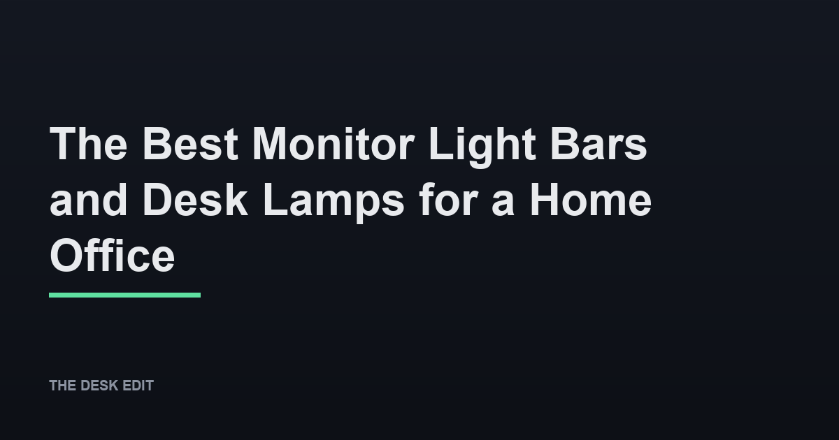 The Best Monitor Light Bars and Desk Lamps for a Home Office