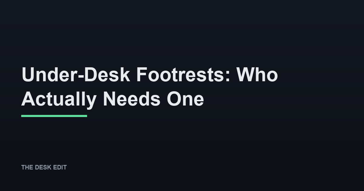 Under-Desk Footrests: Who Actually Needs One